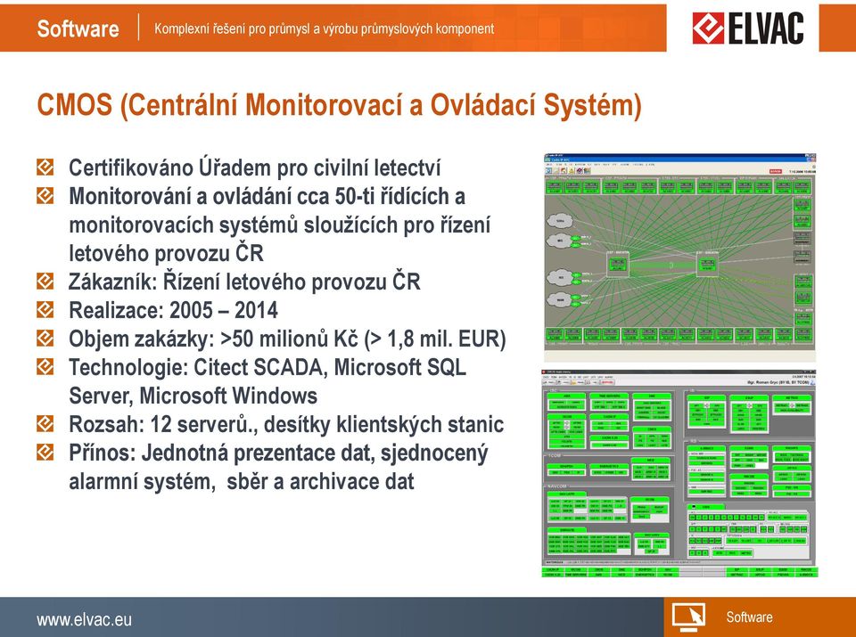 2005 2014 Objem zakázky: >50 milionů Kč (> 1,8 mil.