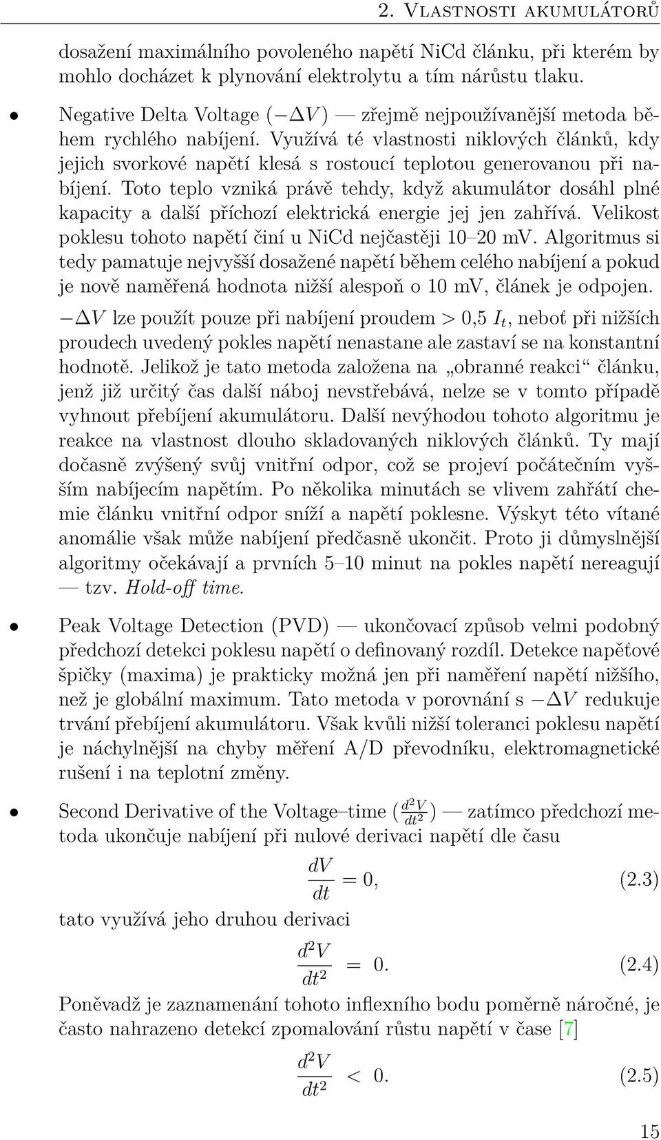 Využívá té vlastnosti niklových článků, kdy jejich svorkové napětí klesá s rostoucí teplotou generovanou při nabíjení.
