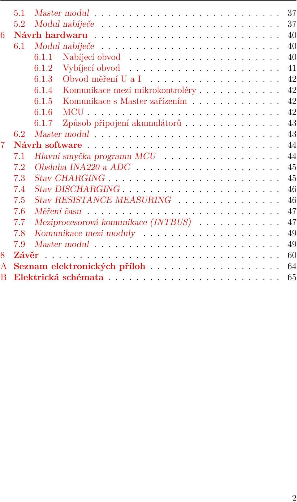 ........................... 6..7 Způsob připojení akumulátorů.............. 6. Master modul........................... 7 Návrh software............................ 7. Hlavní smyčka programu MCU................. 7. Obsluha INA0 a ADC.