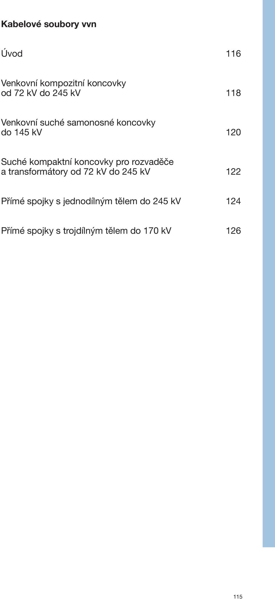 koncovky pro rozvaděče a transformátory od 72 kv do 245 kv 122 Přímé spojky