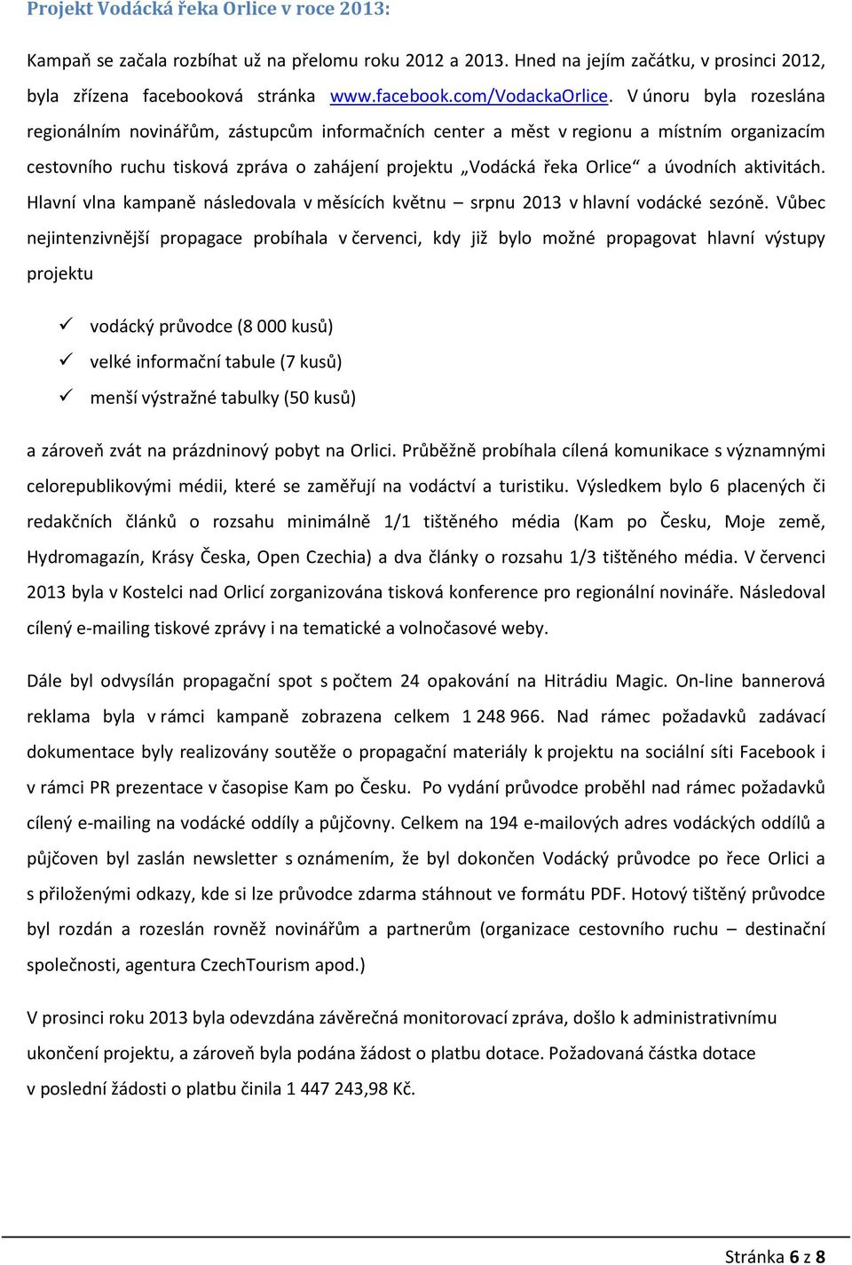 aktivitách. Hlavní vlna kampaně následovala v měsících květnu srpnu 2013 v hlavní vodácké sezóně.