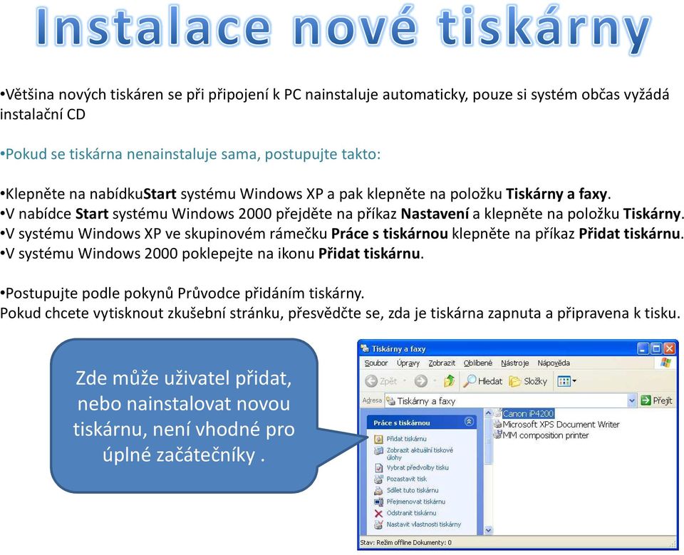 V systému Windows XP ve skupinovém rámečku Práce s tiskárnou klepněte na příkaz Přidat tiskárnu. V systému Windows 2000 poklepejte na ikonu Přidat tiskárnu.