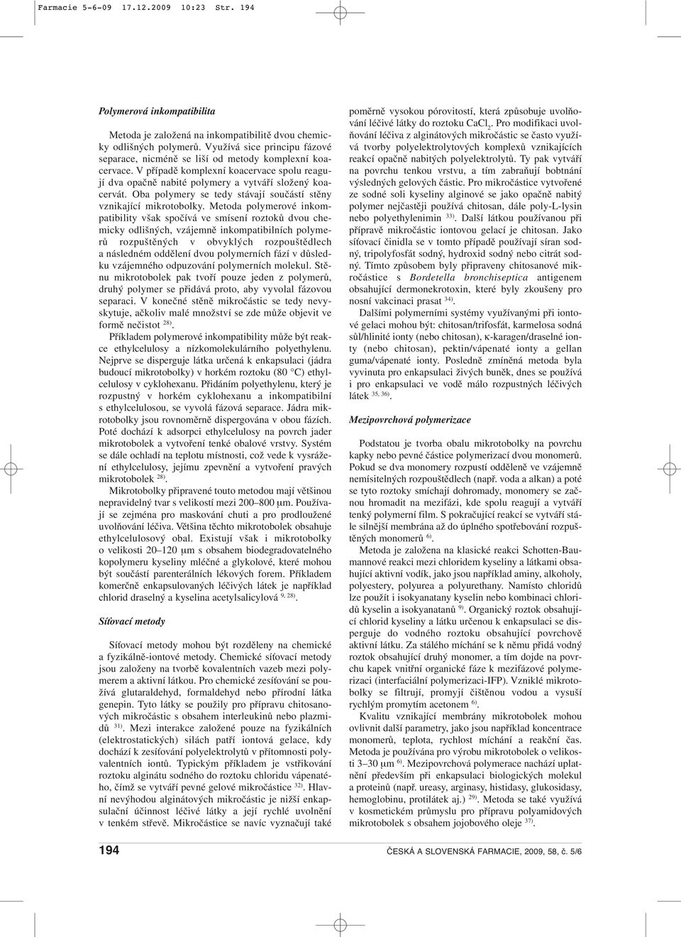 Oba polymery se tedy stávají součástí stěny vznikající mikrotobolky.