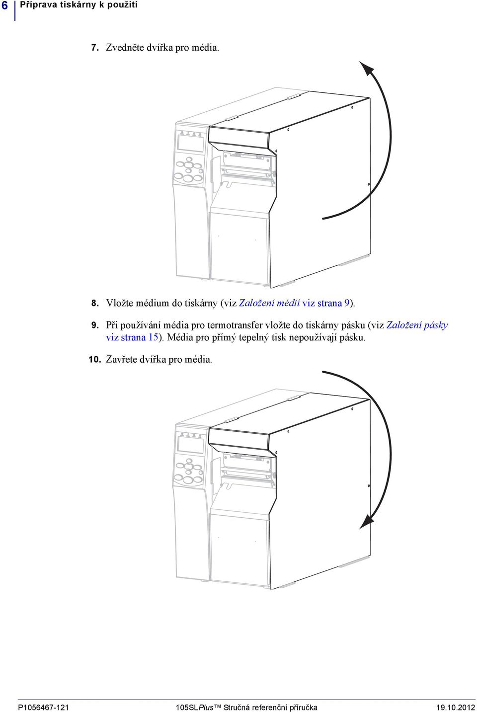 . 9. Při používání média pro termotransfer vložte do tiskárny pásku (viz Založení pásky