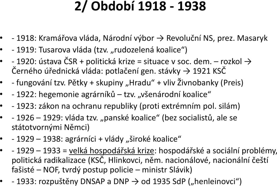 všenárodní koalice - 1923: zákon na ochranu republiky (proti extrémním pol. silám) - 1926 1929: vláda tzv.