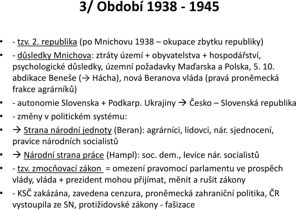 abdikace Beneše ( Hácha), nová Beranova vláda (pravá proněmecká frakce agrárníků) - autonomie Slovenska + Podkarp.