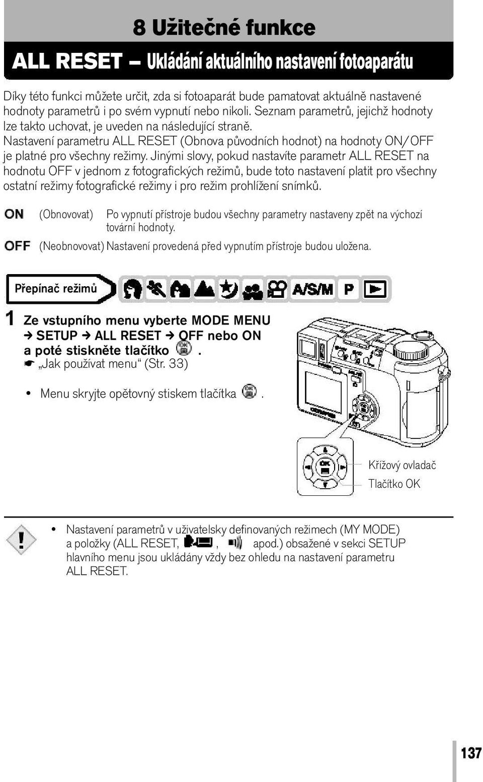 Jinými slovy, pokud nastavíte parametr ALL RESET na hodnotu OFF v jednom z fotografických režimů, bude toto nastavení platit pro všechny ostatní režimy fotografické režimy i pro režim prohlížení