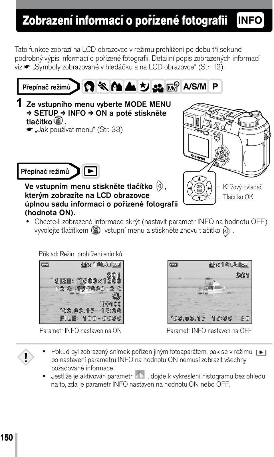 Jak používat menu (Str. 33) Ve vstupním menu stiskněte tlačítko, kterým zobrazíte na LCD obrazovce úplnou sadu informací o pořízené fotografii (hodnota ON).