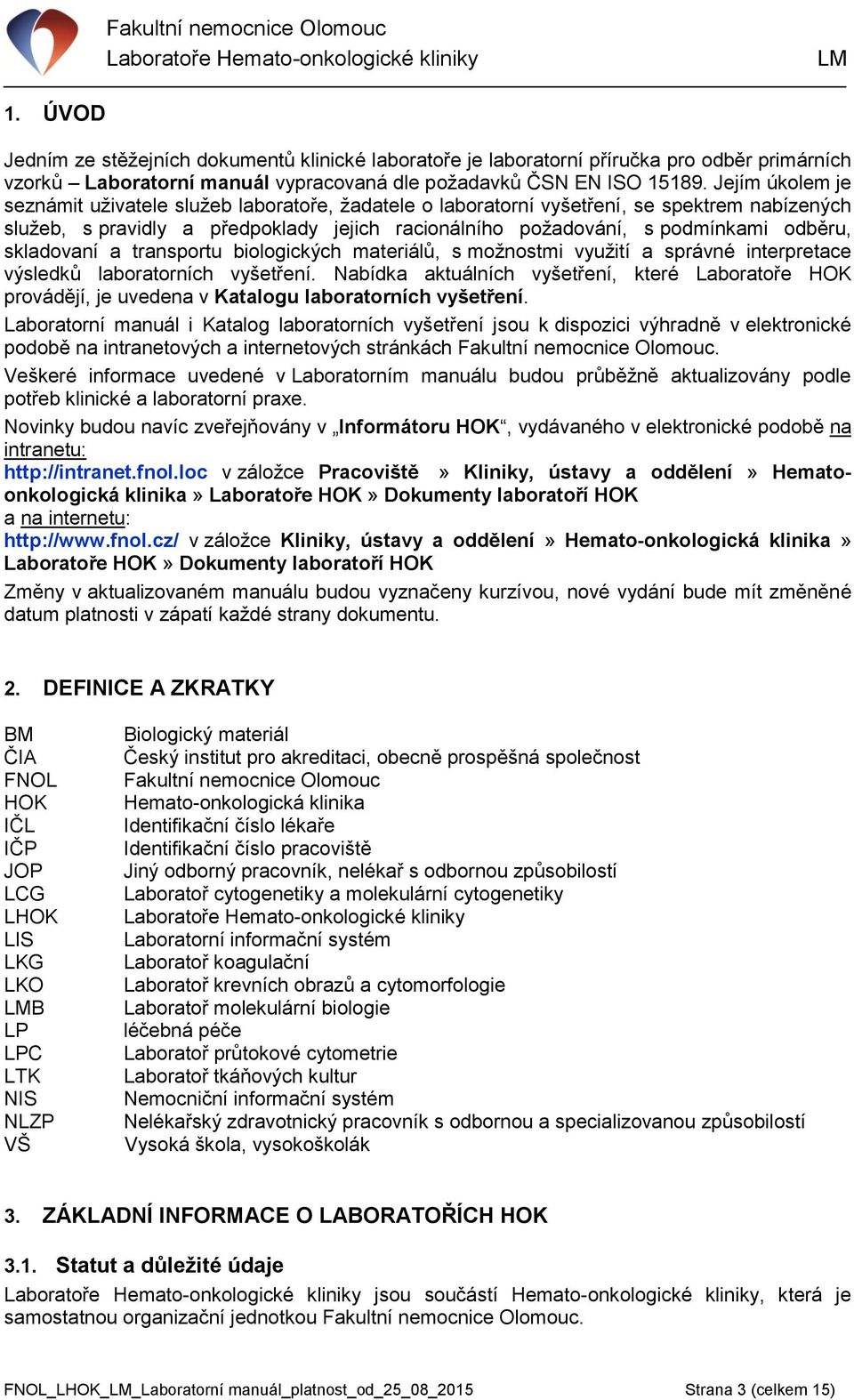 skladovaní a transportu biologických materiálů, s možnostmi využití a správné interpretace výsledků laboratorních vyšetření.