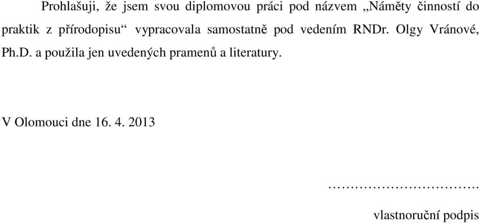 vedením RNDr. Olgy Vránové, Ph.D. a použila jen uvedených pramenů a literatury.