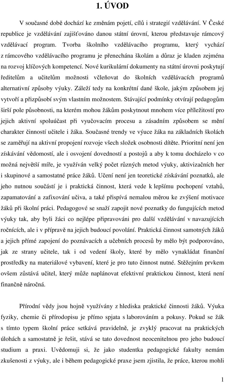 Nové kurikulární dokumenty na státní úrovni poskytují ředitelům a učitelům možnosti včleňovat do školních vzdělávacích programů alternativní způsoby výuky.