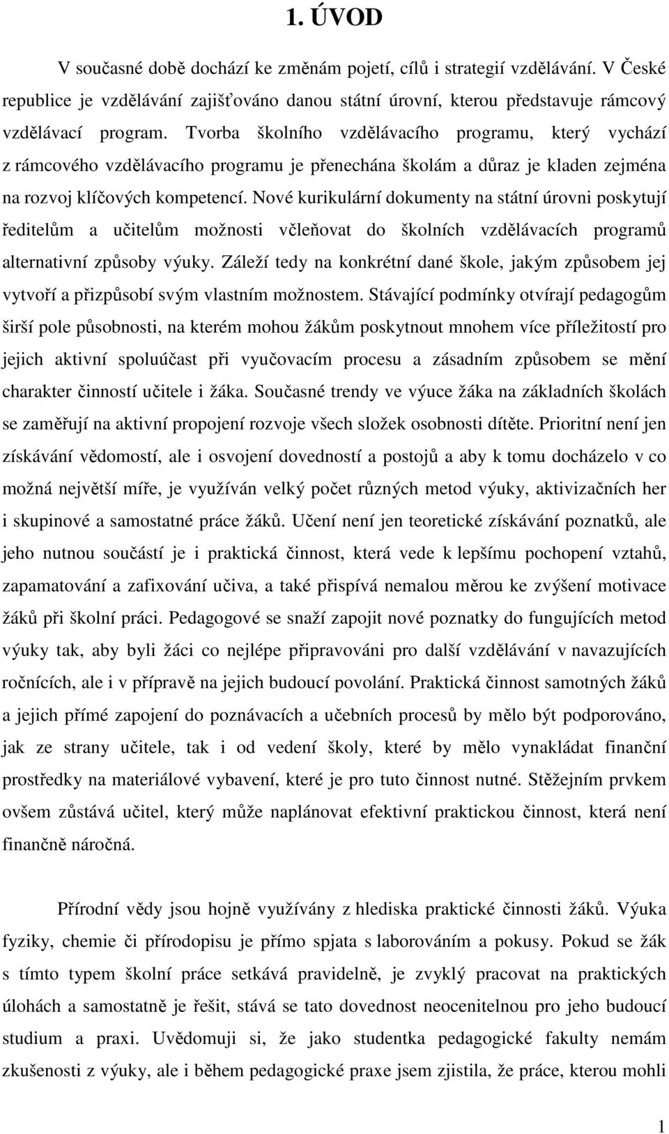 Nové kurikulární dokumenty na státní úrovni poskytují ředitelům a učitelům možnosti včleňovat do školních vzdělávacích programů alternativní způsoby výuky.