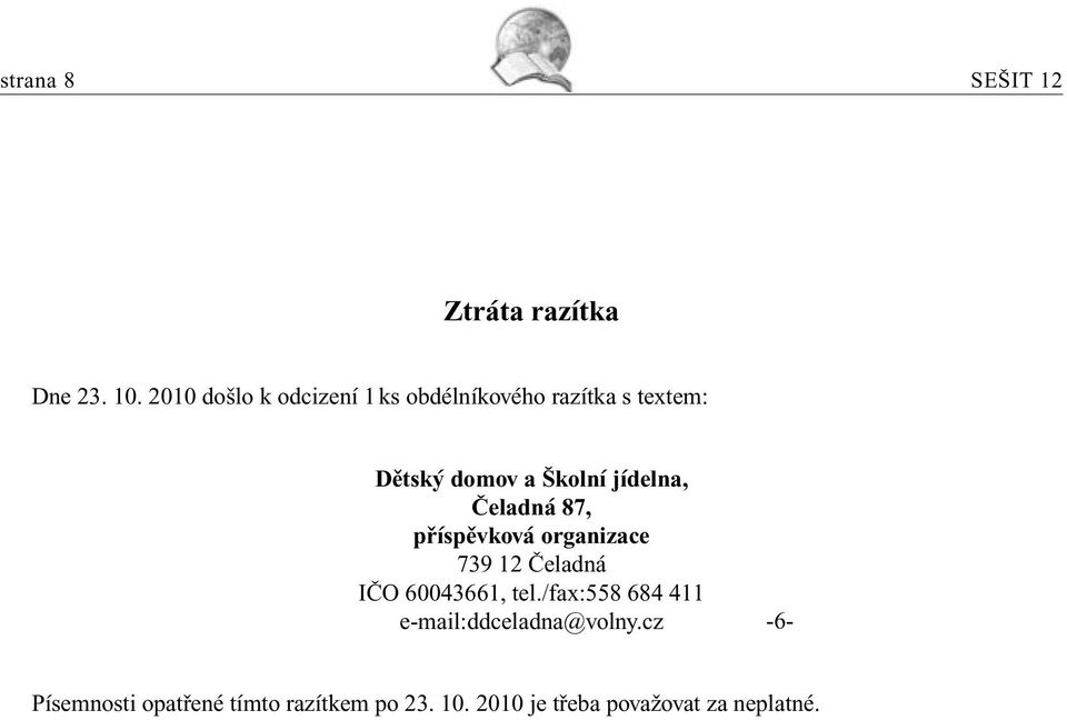 jídelna, Čeladná 87, příspěvková organizace 739 12 Čeladná IČO 60043661, tel.