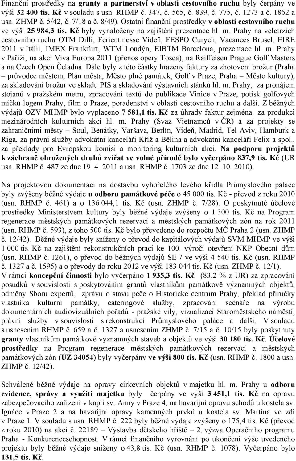 Prahy na veletrzích cestovního ruchu OTM Dillí, Ferientmesse Vídeň, FESPO Curych, Vacances Brusel, EIRE 2011 v Itálii, IMEX Frankfurt, WTM Londýn, EIBTM Barcelona, prezentace hl. m.