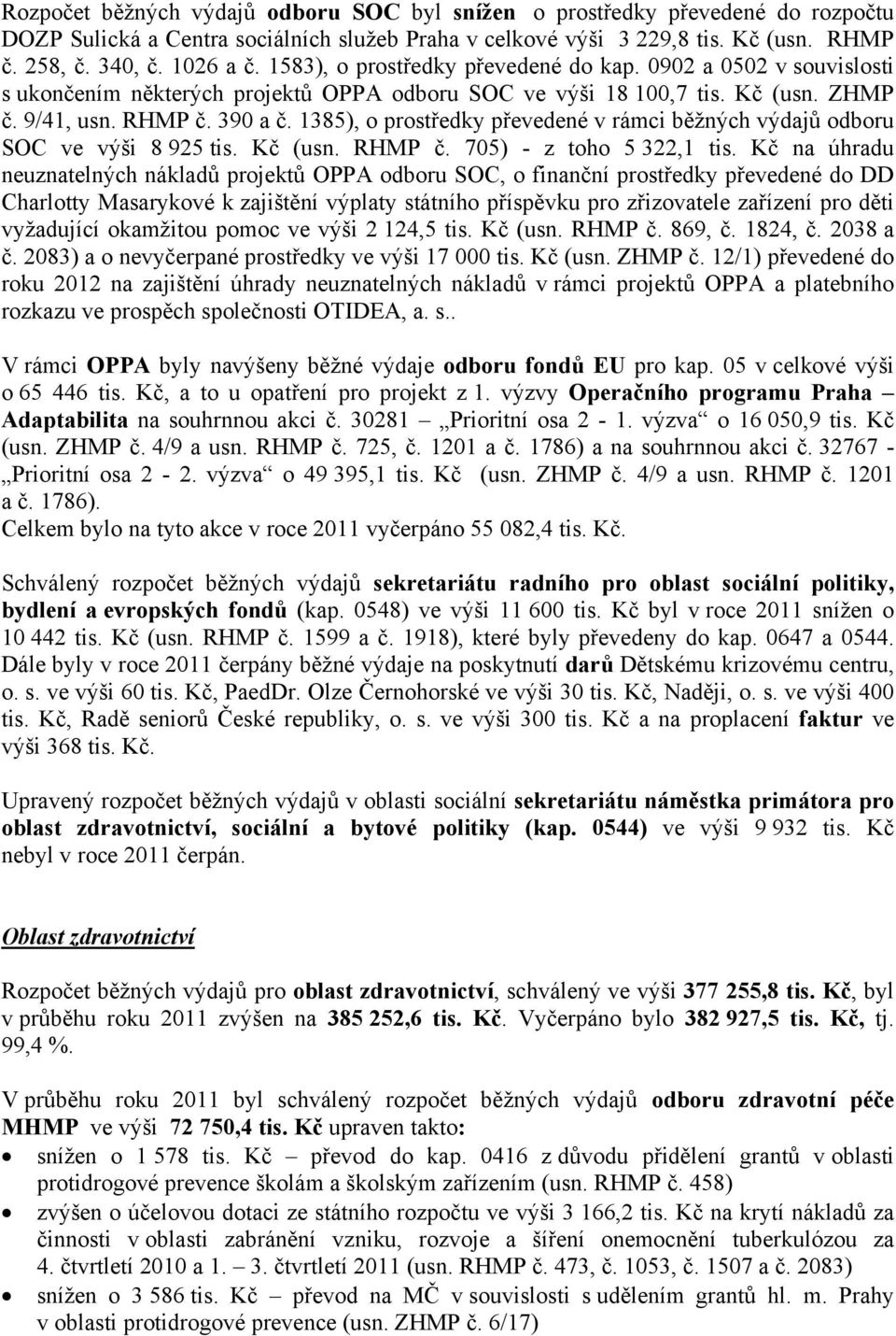 1385), o prostředky převedené v rámci běžných výdajů odboru SOC ve výši 8 925 tis. Kč (usn. RHMP č. 705) - z toho 5 322,1 tis.