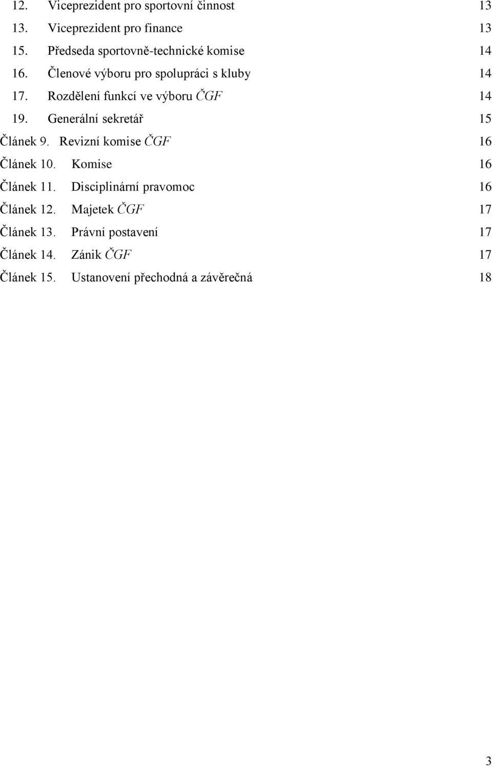 Rozdělení funkcí ve výboru ČGF 14 19. Generální sekretář 15 Článek 9. Revizní komise ČGF 16 Článek 10.