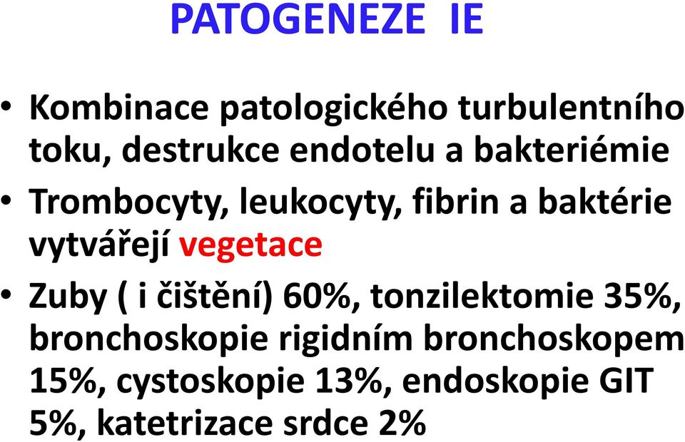 vytvářejí vegetace Zuby ( i čištění) 60%, tonzilektomie 35%,