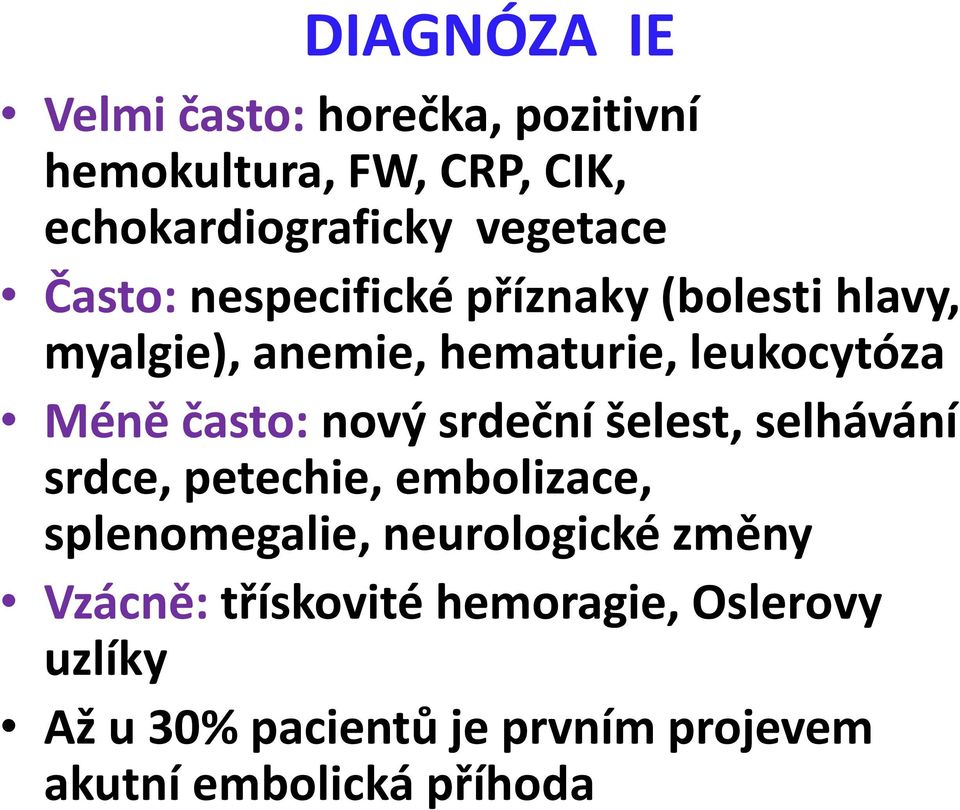 nový srdeční šelest, selhávání srdce, petechie, embolizace, splenomegalie, neurologické změny