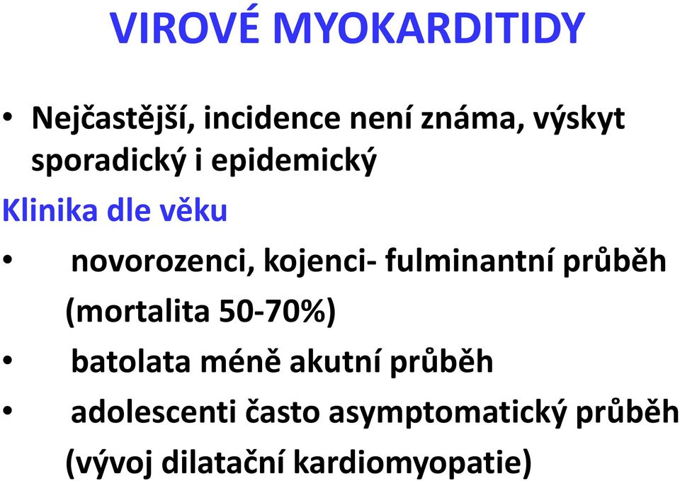 fulminantní průběh (mortalita 50-70%) batolata méně akutní průběh