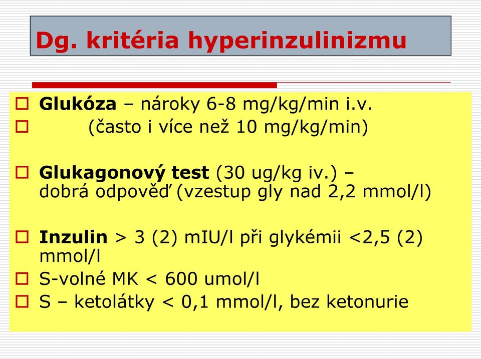 ) dobrá odpověď (vzestup gly nad 2,2 mmol/l) Inzulin > 3 (2) miu/l při