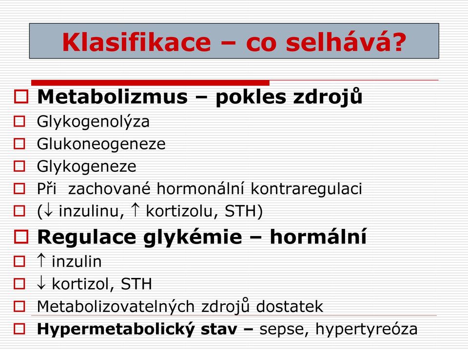 zachované hormonální kontraregulaci ( inzulinu, kortizolu, STH)