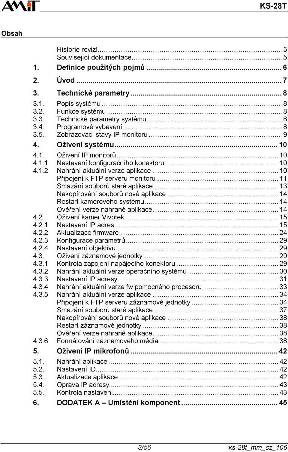 .. 10 Připojení k FTP serveru monitoru... 11 Smazání souborů staré aplikace... 13 Nakopírování souborů nové aplikace... 14 Restart kamerového systému... 14 Ověření verze nahrané aplikace... 14 4.2.