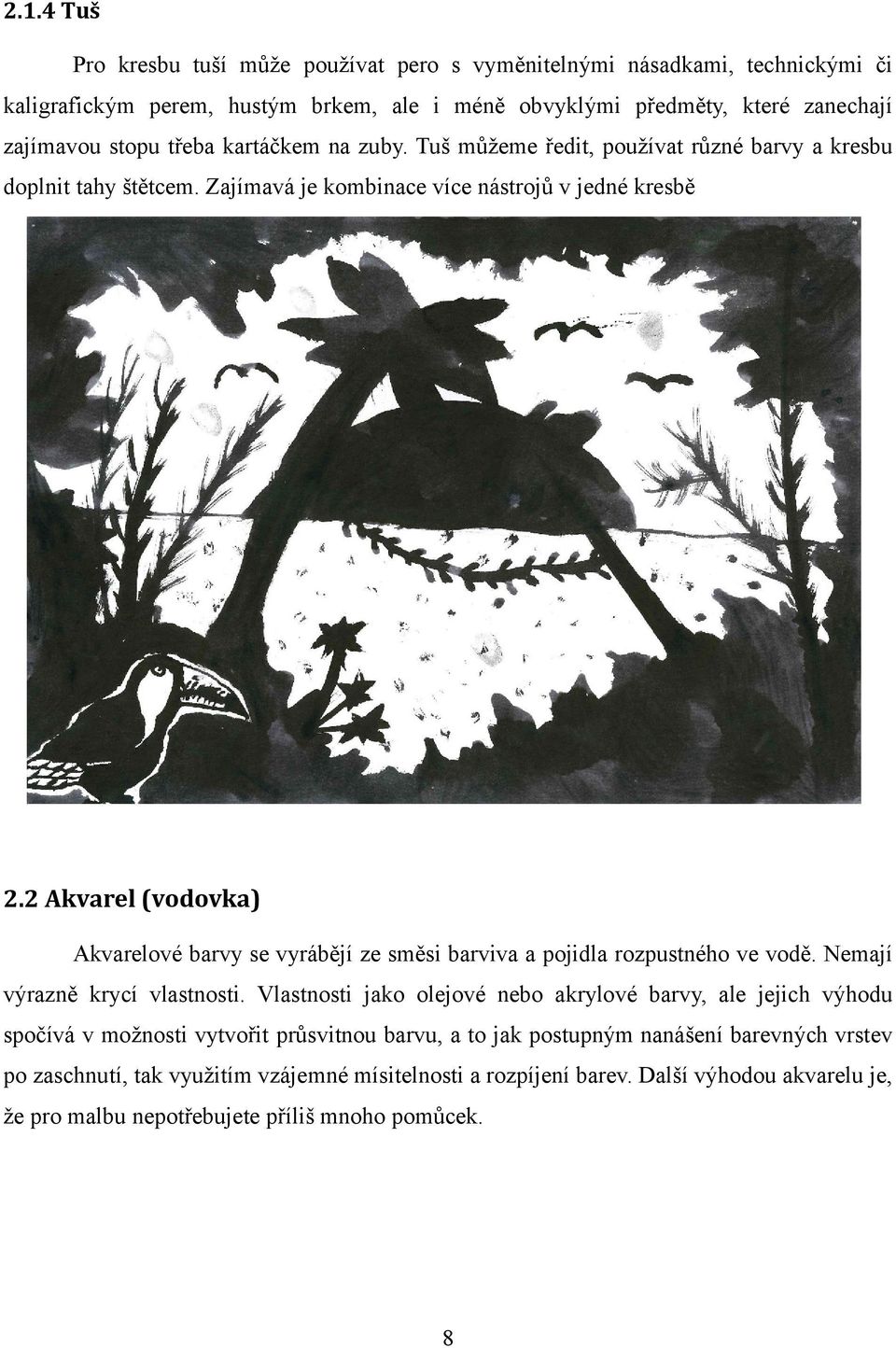 2 Akvarel (vodovka) Akvarelové barvy se vyrábějí ze směsi barviva a pojidla rozpustného ve vodě. Nemají výrazně krycí vlastnosti.