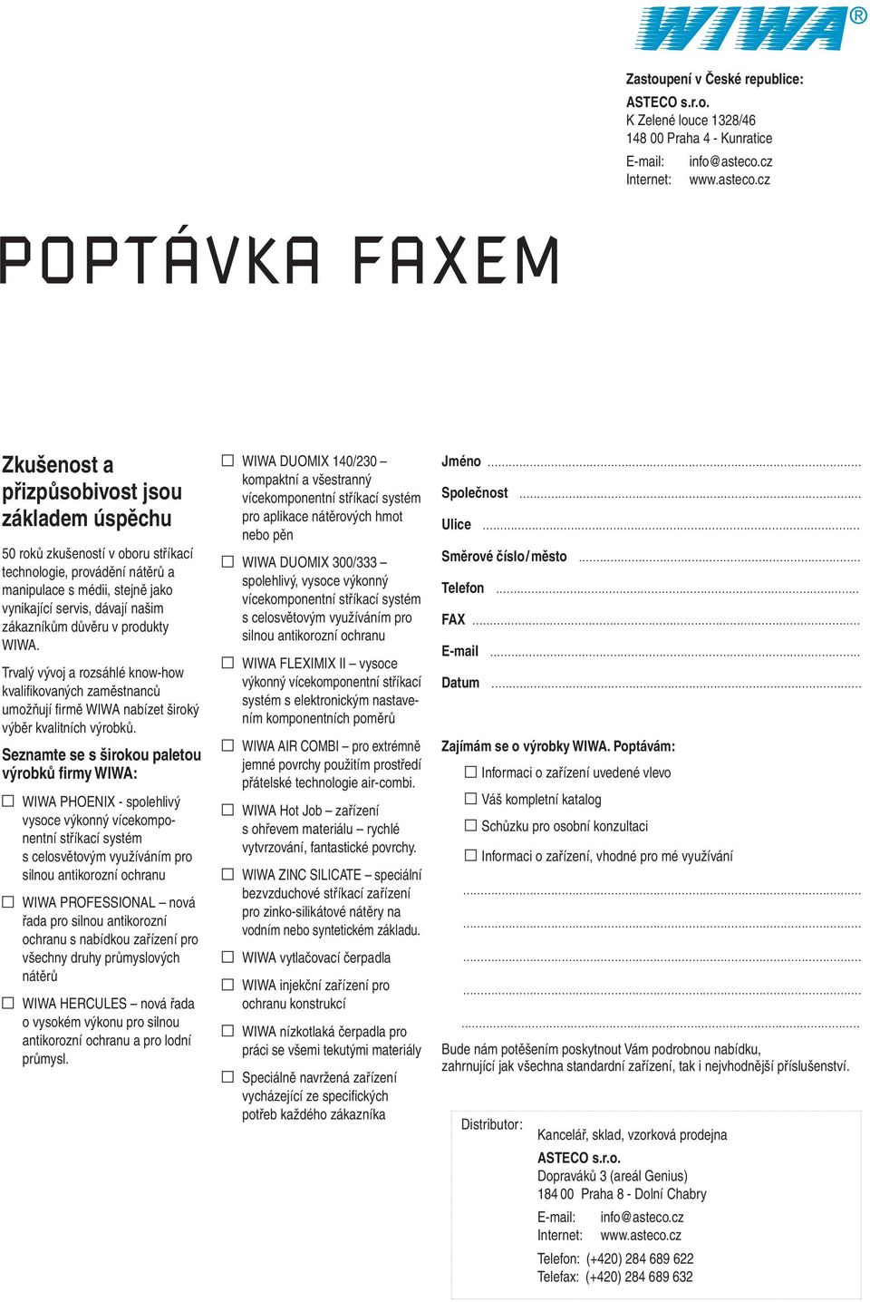 cz POPTÁVKA FAXEM Zkušenost a přizpůsobivost jsou základem úspěchu 50 roků zkušeností v oboru stříkací technologie, provádění nátěrů a manipulace s médii, stejně jako vynikající servis, dávají našim