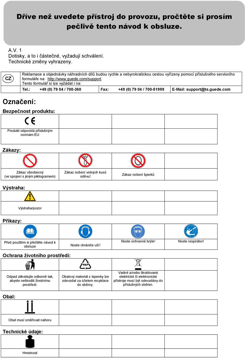 Tento formulář si lze vyžádat i na: Tel.: +49 (0) 79 04 / 700-360 Fax: +49 (0) 79 04 / 700-51999 E-Mail: support@ts.guede.