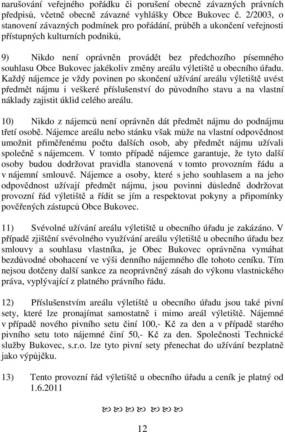 jakékoliv změny areálu výletiště u obecního úřadu.