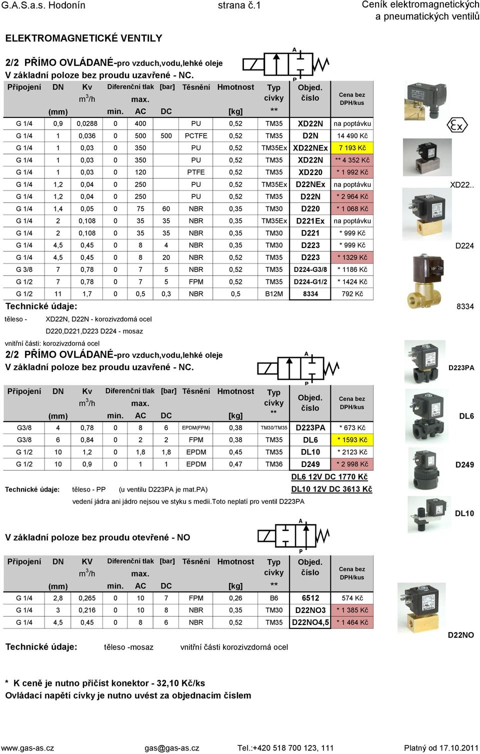 4 352 Kč G 1/4 1 0,03 0 120 PTFE 0,52 TM35 XD220 * 1 992 Kč G 1/4 1,2 0,04 0 250 PU 0,52 TM35Ex D22NEx na poptávku XD22.