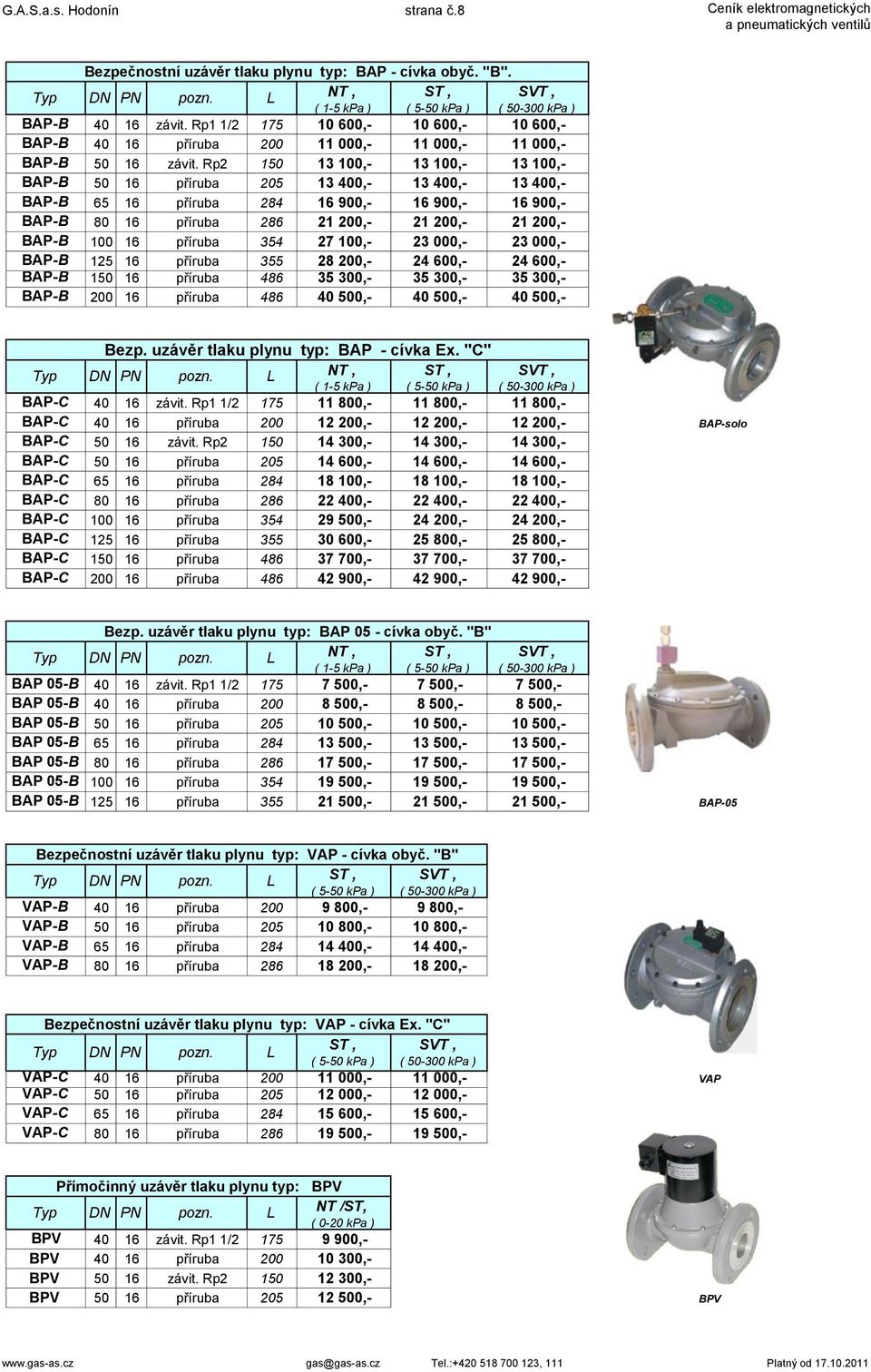 Rp2 150 13 100,- 13 100,- 13 100,- BAP-B 50 16 příruba 205 13 400,- 13 400,- 13 400,- BAP-B 65 16 příruba 284 16 900,- 16 900,- 16 900,- BAP-B 80 16 příruba 286 21 200,- 21 200,- 21 200,- BAP-B 100