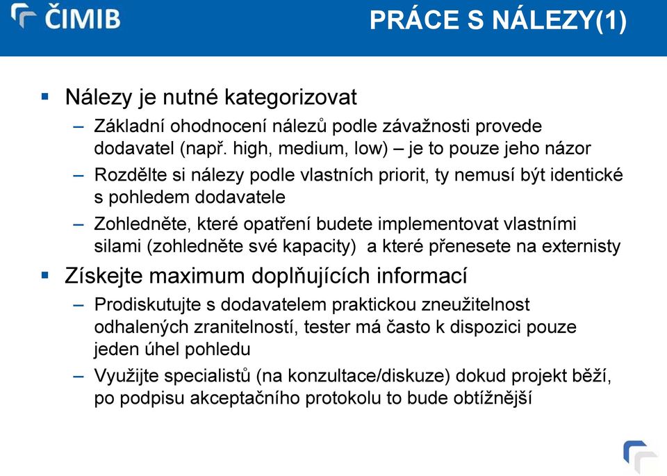 implementovat vlastními silami (zohledněte své kapacity) a které přenesete na externisty Získejte maximum doplňujících informací Prodiskutujte s dodavatelem