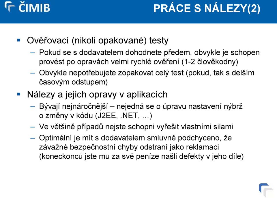 nejnáročnější nejedná se o úpravu nastavení nýbrž o změny v kódu (J2EE,.