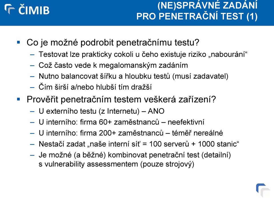 zadavatel) Čím širší a/nebo hlubší tím dražší Prověřit penetračním testem veškerá zařízení?