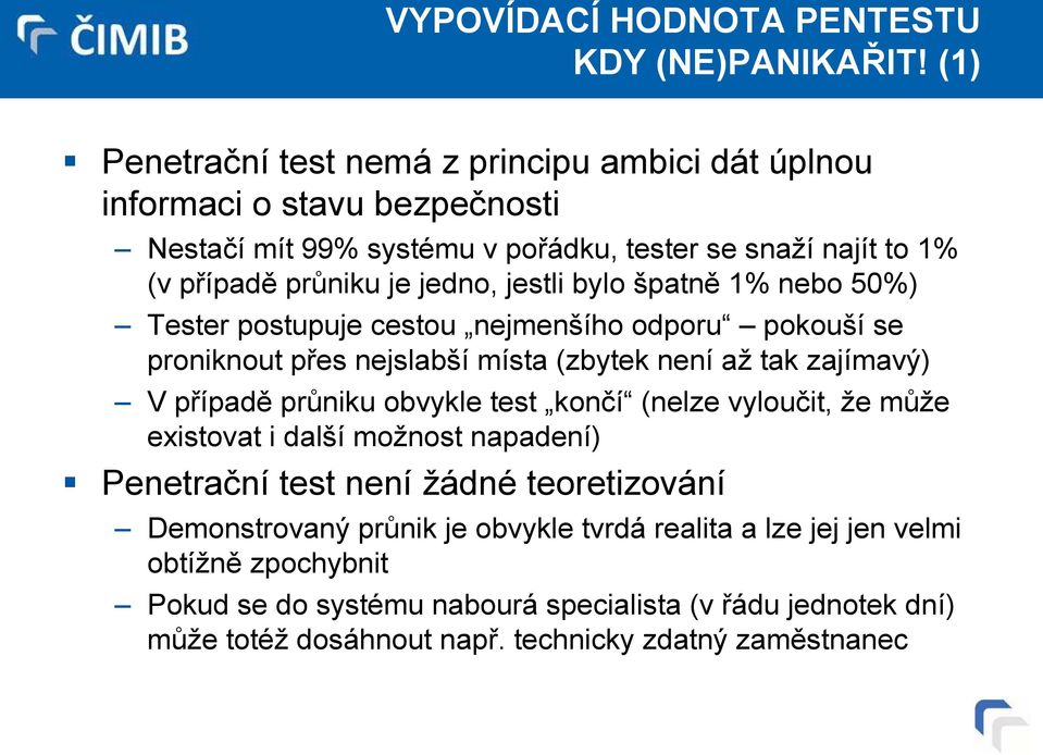 jestli bylo špatně 1% nebo 50%) Tester postupuje cestou nejmenšího odporu pokouší se proniknout přes nejslabší místa (zbytek není až tak zajímavý) V případě průniku obvykle test