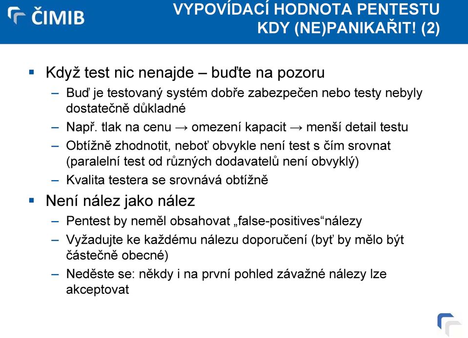 tlak na cenu omezení kapacit menší detail testu Obtížně zhodnotit, neboť obvykle není test s čím srovnat (paralelní test od různých dodavatelů