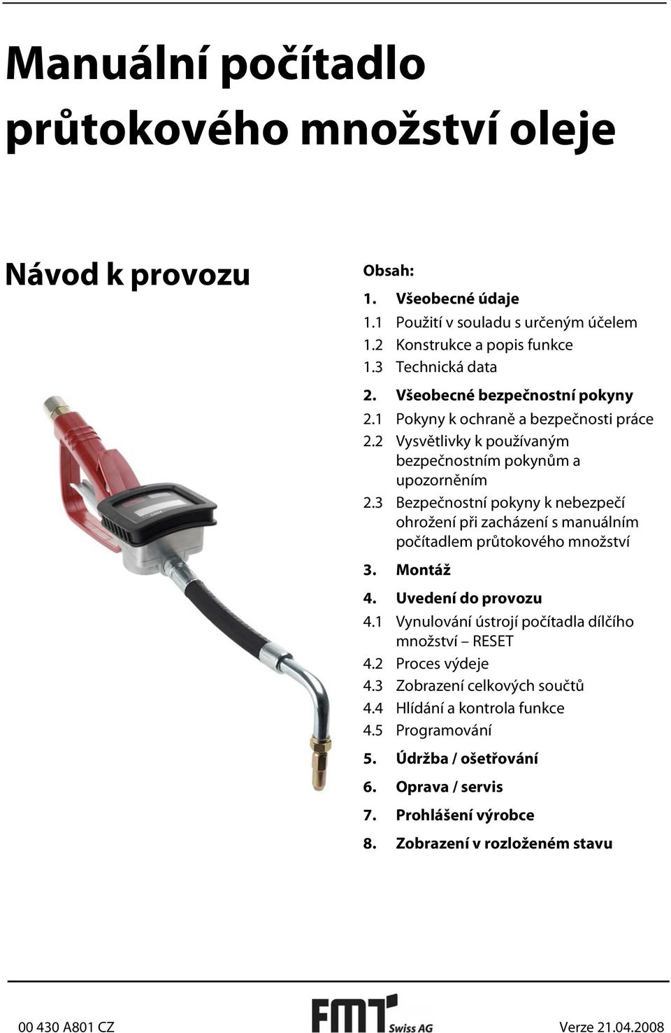 3 Bezpečnostní pokyny k nebezpečí ohrožení při zacházení s manuálním počítadlem průtokového množství 3. Montáž 4. Uvedení do provozu 4.