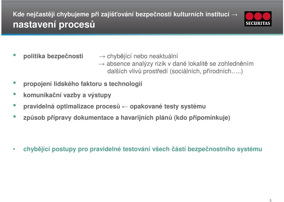 .) propojení lidského faktoru s technologií komunikační vazby a výstupy pravidelná optimalizace procesů opakované testy systému