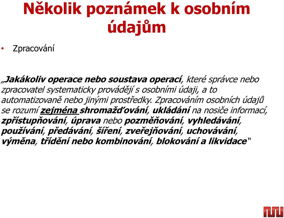 Zpracováním osobních údajů se rozumí zejména shromažďování, ukládání na nosiče informací, zpřístupňování, úprava