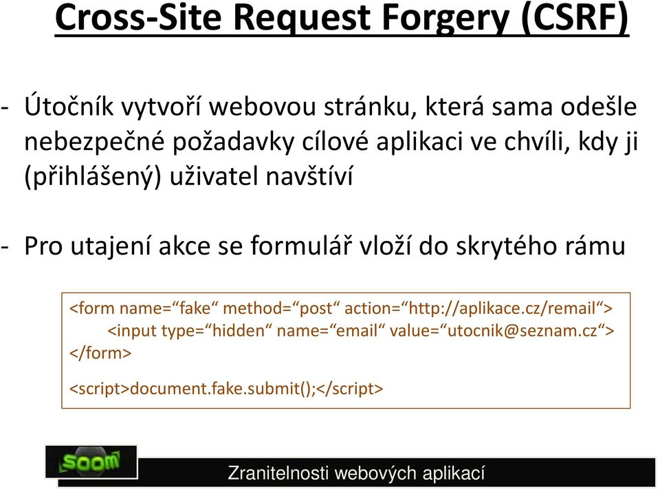 formulář vloží do skrytého rámu <form name= fake method= post action= http://aplikace.