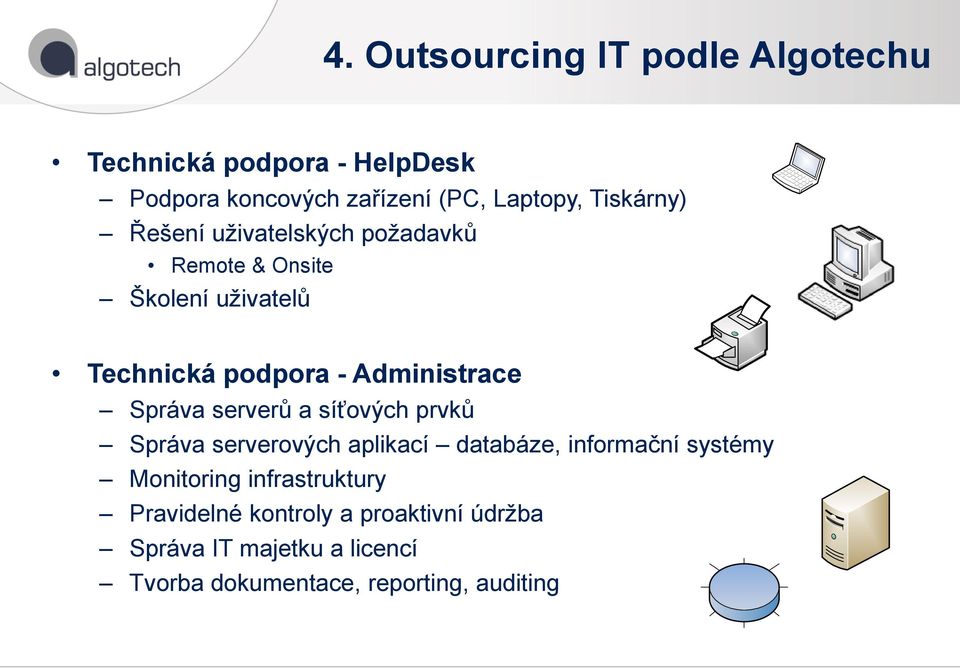 Správa serverů a síťových prvků Správa serverových aplikací databáze, informační systémy Monitoring