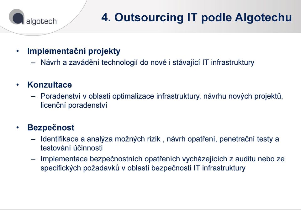 poradenství Bezpečnost Identifikace a analýza možných rizik, návrh opatření, penetrační testy a testování účinnosti