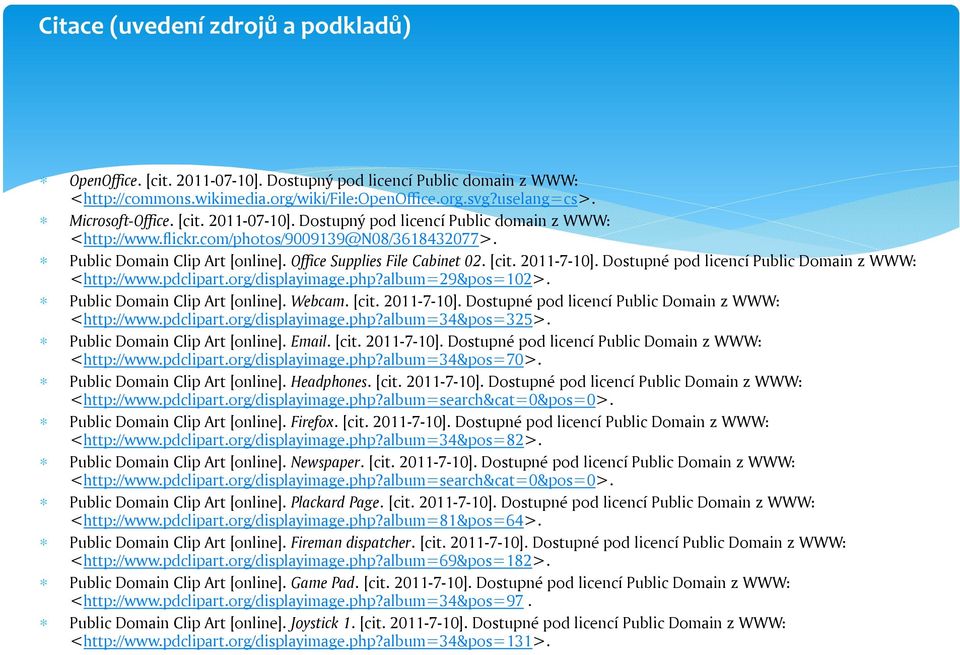 Dostupné pod licencí Public Domain z WWW: <http://www.pdclipart.org/displayimage.php?album=29&pos=102>. Public Domain Clip Art [online]. Webcam. [cit. 2011-7-10].