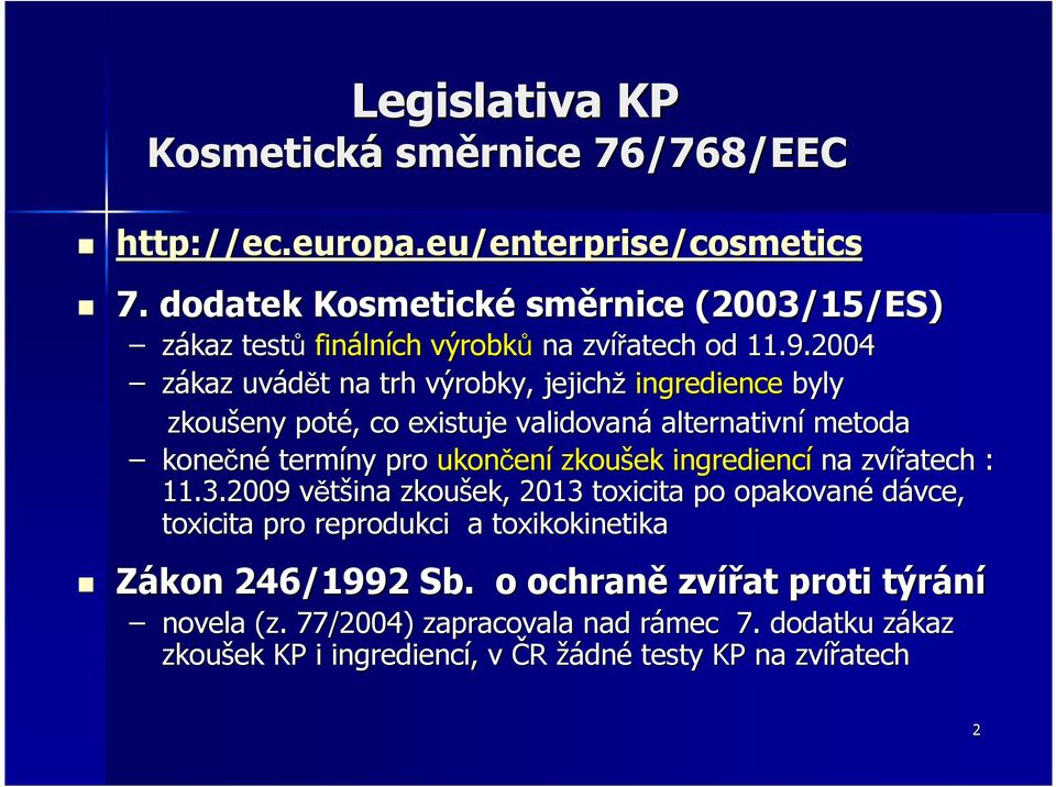 2004 zákaz uvádět t na trh výrobky, jejichž ingredience byly zkoušeny poté,, co existuje validovaná alternativní metoda konečné termíny pro ukončen ení zkoušek