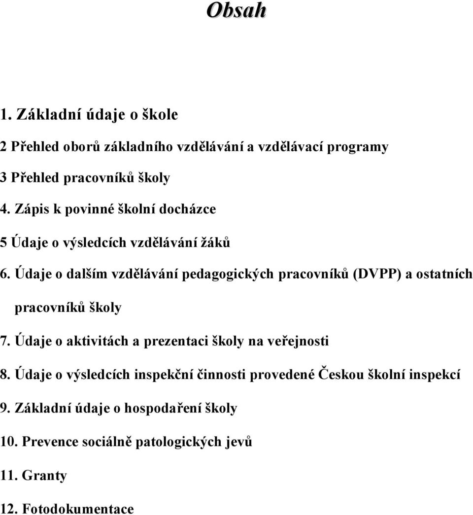 Údaje o dalším vzdělávání pedagogických pracovníků (DVPP) a ostatních pracovníků školy 7.