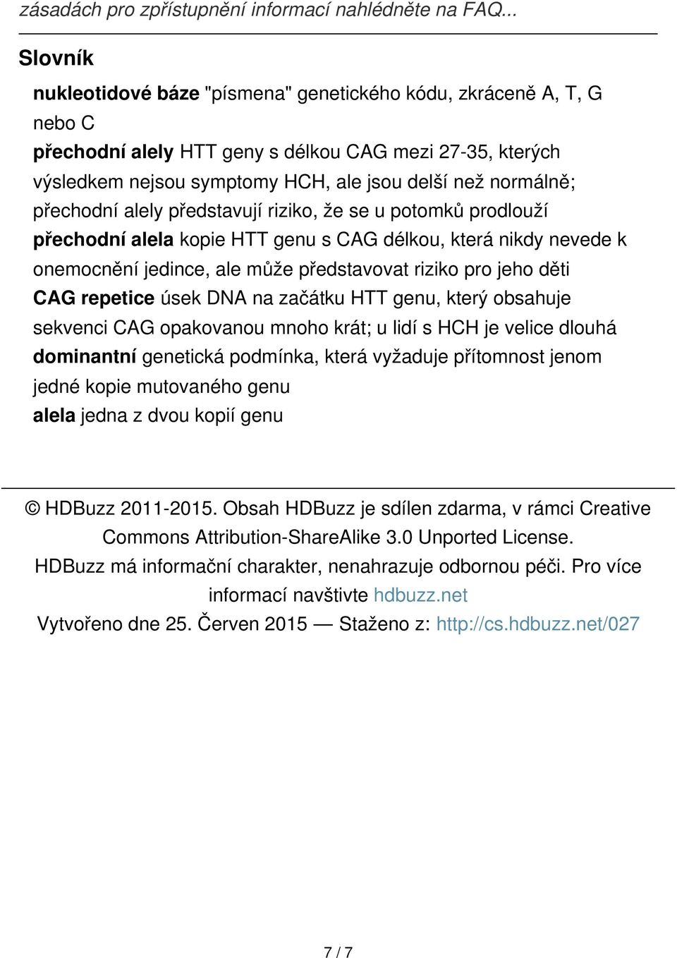 přechodní alely představují riziko, že se u potomků prodlouží přechodní alela kopie HTT genu s CAG délkou, která nikdy nevede k onemocnění jedince, ale může představovat riziko pro jeho děti CAG