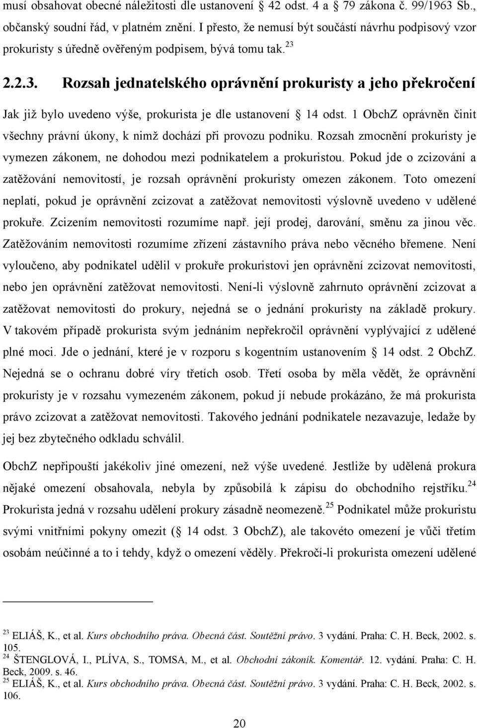 2.2.3. Rozsah jednatelského oprávnění prokuristy a jeho překročení Jak jiţ bylo uvedeno výše, prokurista je dle ustanovení 14 odst.