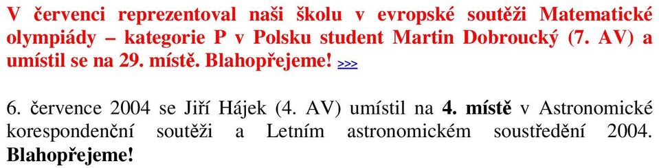 AV) a umístil se na 29. míst. >>> 6. ervence 2004 se Jií Hájek (4.