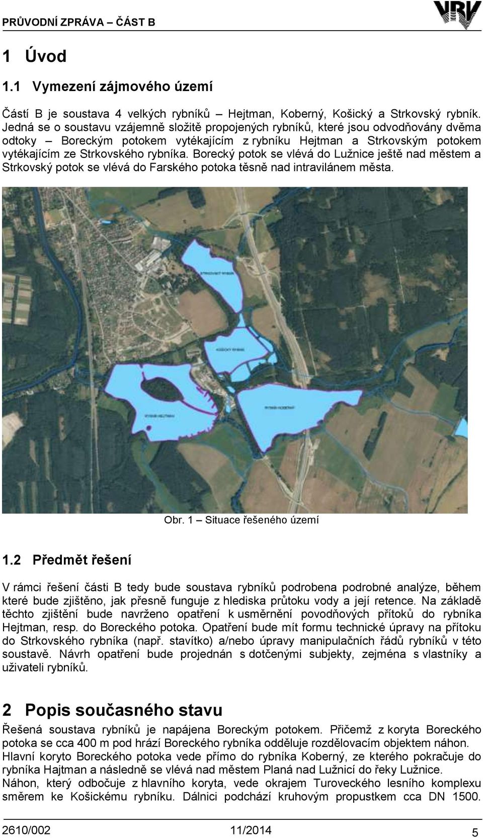 Borecký potok se vlévá do Lužnice ještě nad městem a Strkovský potok se vlévá do Farského potoka těsně nad intravilánem města. Obr. 1 Situace řešeného území 1.